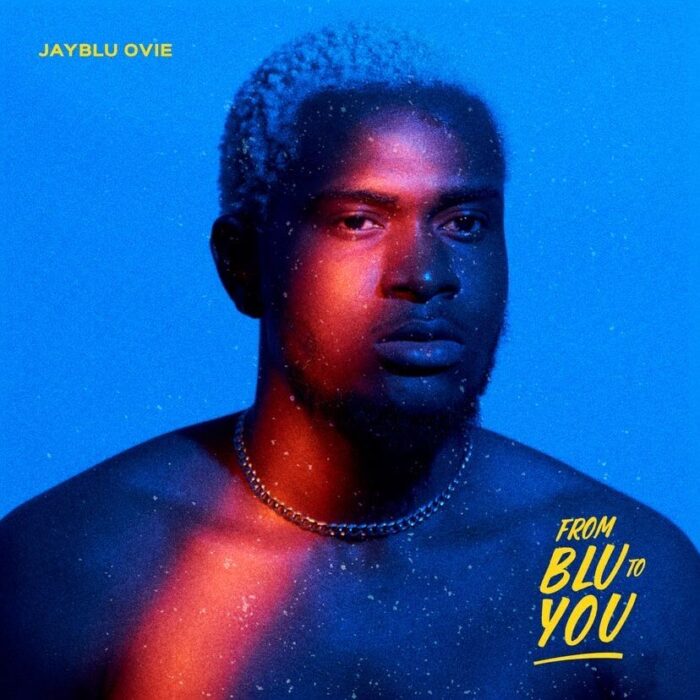 Afro Fusion Rising Star, Jayblu Ovie Releases Debut EP “From Blu To You”