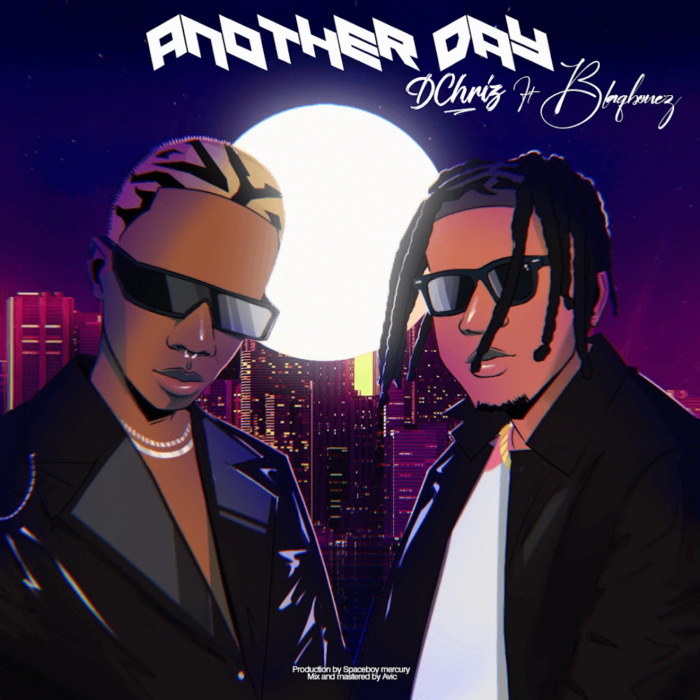 Dchriz Drops New Single “Another Day” f/ Blaqbonez