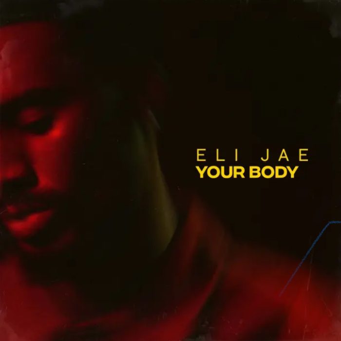 Eli Jae Drops “Your Body,” New Single from Anticipated Upcoming Album